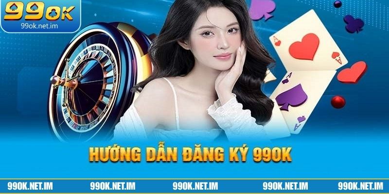 Các bước cơ bản để đăng ký 99Ok nhanh chóng