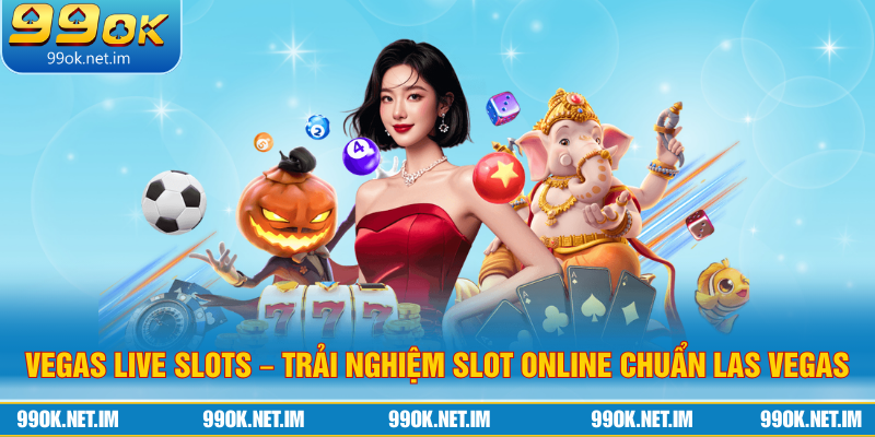 Vegas Live Slots – Trải Nghiệm Slot Online Chuẩn Las Vegas